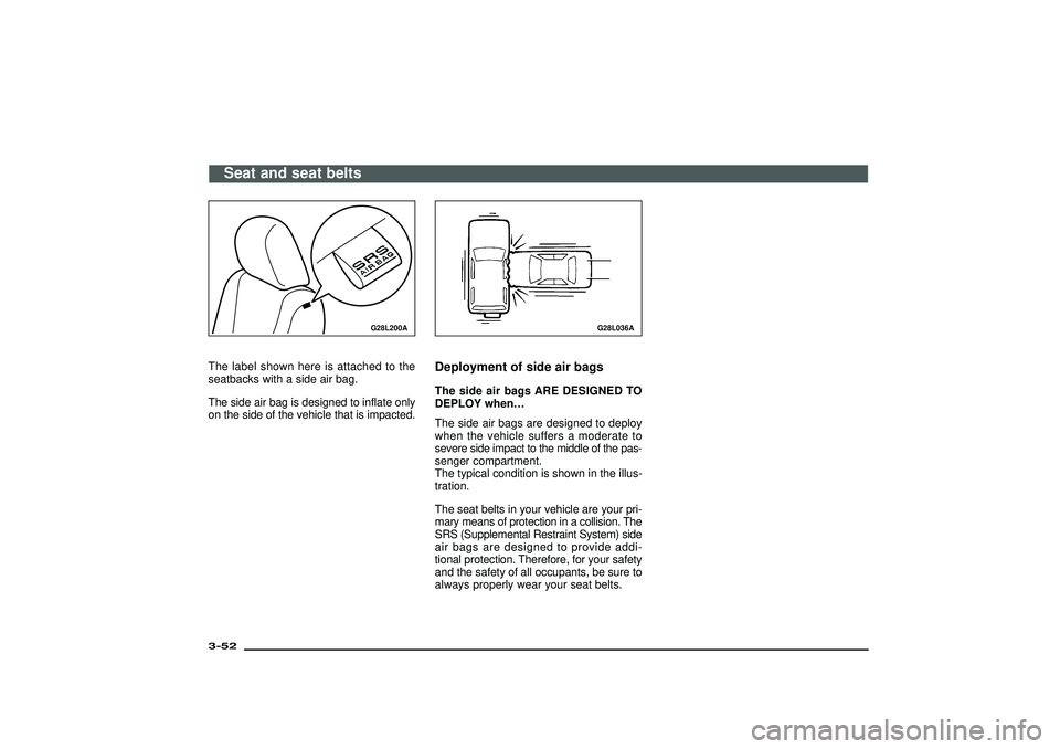 MITSUBISHI SHOGUN 2003 (in English) Manual Online G28L200A
The label shown here is attached to the
seatbacks with a side air bag.
The side air bag is designed to inflate only
on the side of the vehicle that is impacted.
G28L036A
Deployment of side ai MITSUBISHI SHOGUN 2003 (in English) Manual Online G28L200A
The label shown here is attached to the
seatbacks with a side air bag.
The side air bag is designed to inflate only
on the side of the vehicle that is impacted.
G28L036A
Deployment of side ai