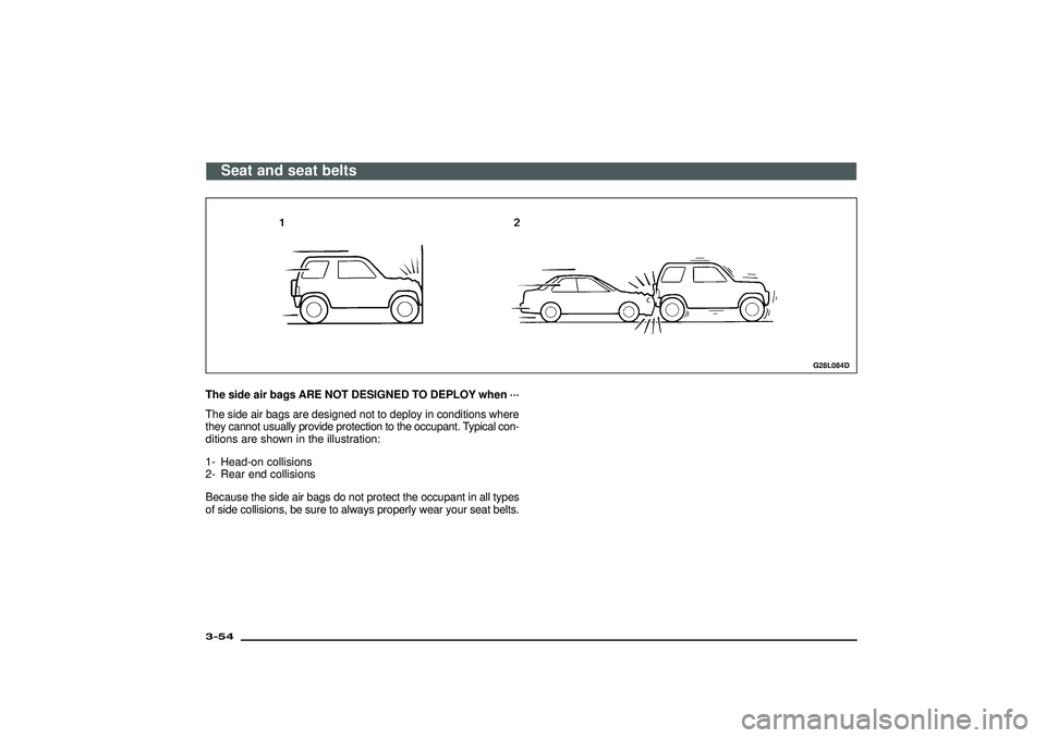 MITSUBISHI SHOGUN 2003 (in English) Manual Online G28L084D
The side air bags ARE NOT DESIGNED TO DEPLOY when···
The side air bags are designed not to deploy in conditions where
they cannot usually provide protection to the occupant. Typical con-
d MITSUBISHI SHOGUN 2003 (in English) Manual Online G28L084D
The side air bags ARE NOT DESIGNED TO DEPLOY when···
The side air bags are designed not to deploy in conditions where
they cannot usually provide protection to the occupant. Typical con-
d