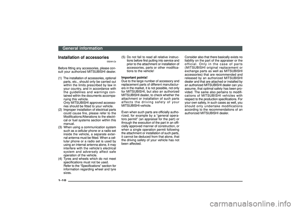 MITSUBISHI SHOGUN 2003  Owners Manual (in English) Installation of accessories
EB24A-Cb
Before fitting any accessories, please con-
sult your authorized MITSUBISHI dealer.
(1) The installation of accessories, optional
parts, etc., should only be carri