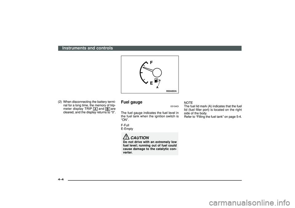 MITSUBISHI SHOGUN 2003 Owners Manual (in English) (2) When disconnecting the battery termi-
nal for a long time, the memory of trip-
meter display TRIP
and
are
cleared, and the display returns to“0”.
D05A052A
Fuel gauge
ED15AOI
The fuel gauge ind MITSUBISHI SHOGUN 2003 Owners Manual (in English) (2) When disconnecting the battery termi-
nal for a long time, the memory of trip-
meter display TRIP
and
are
cleared, and the display returns to“0”.
D05A052A
Fuel gauge
ED15AOI
The fuel gauge ind