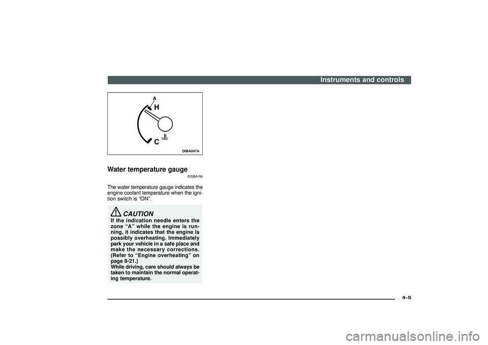 MITSUBISHI SHOGUN 2003 Owners Manual (in English) D06A047A
Water temperature gauge
ED06A-Nb
The water temperature gauge indicates the
engine coolant temperature when the igni-
tion switch is“ON”.
CAUTION
If the indication needle enters the
zone MITSUBISHI SHOGUN 2003 Owners Manual (in English) D06A047A
Water temperature gauge
ED06A-Nb
The water temperature gauge indicates the
engine coolant temperature when the igni-
tion switch is“ON”.
CAUTION
If the indication needle enters the
zone