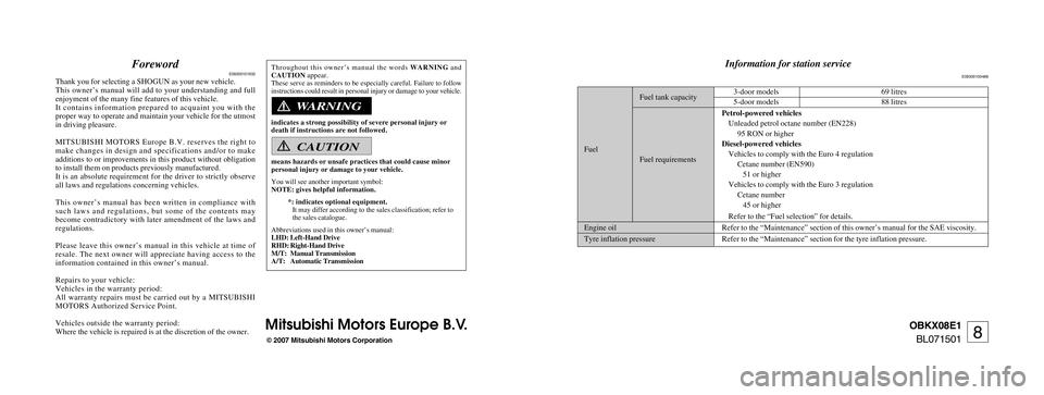 MITSUBISHI SHOGUN 2008 Owners Manual (in English) ForewordE09200101932
Thank you for selecting a SHOGUN as your new vehicle.
This owner’s manual will add to your understanding and full
enjoyment of the many fine features of this vehicle.
It contain MITSUBISHI SHOGUN 2008 Owners Manual (in English) ForewordE09200101932
Thank you for selecting a SHOGUN as your new vehicle.
This owner’s manual will add to your understanding and full
enjoyment of the many fine features of this vehicle.
It contain