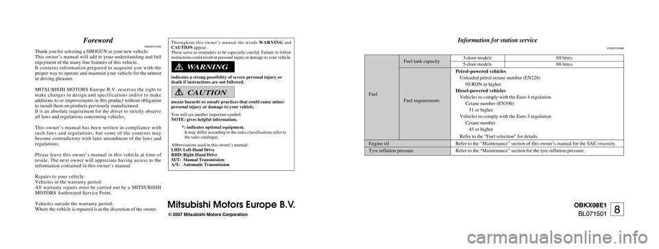 MITSUBISHI SHOGUN 2008  Owners Manual (in English) ForewordE09200101932
Thank you for selecting a SHOGUN as your new vehicle.
This owner’s manual will add to your understanding and full
enjoyment of the many fine features of this vehicle.
It contain