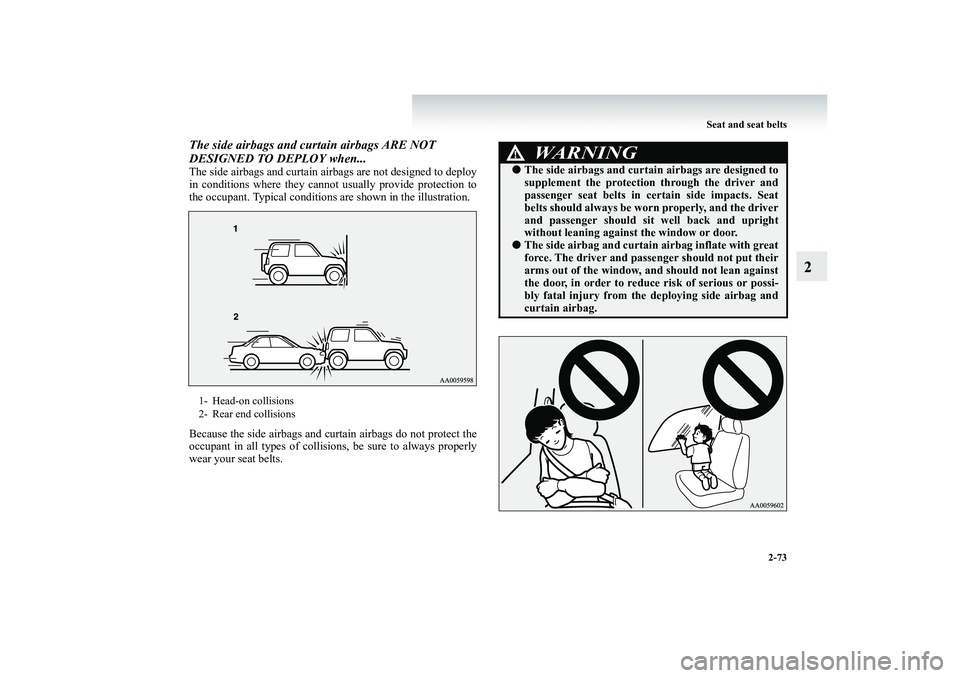 MITSUBISHI SHOGUN 2008 Owners Manual (in English) Seat and seat belts
2-73
2
The side airbags and curtain airbags ARE NOT DESIGNED TO DEPLOY when...The side airbags and curtain airb
ags are not designed to deploy
in conditions where they cannot u MITSUBISHI SHOGUN 2008 Owners Manual (in English) Seat and seat belts
2-73
2
The side airbags and curtain airbags ARE NOT DESIGNED TO DEPLOY when...The side airbags and curtain airb
ags are not designed to deploy
in conditions where they cannot u