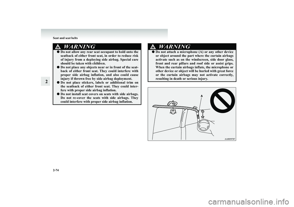MITSUBISHI SHOGUN 2008 Owners Manual (in English) 2-74 Seat and seat belts
2
WARNING
!●
Do not allow any rear seat occupant to hold onto the seatback of either front se
at, in order to reduce risk
of injury from a deploying side airbag. Special MITSUBISHI SHOGUN 2008 Owners Manual (in English) 2-74 Seat and seat belts
2
WARNING
!●
Do not allow any rear seat occupant to hold onto the seatback of either front se
at, in order to reduce risk
of injury from a deploying side airbag. Special
