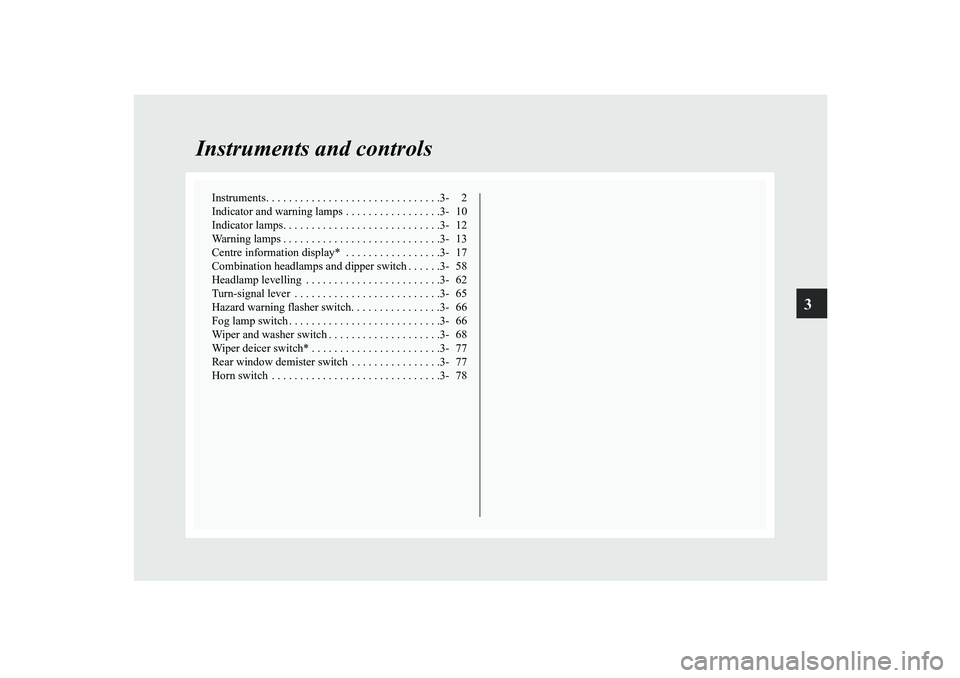MITSUBISHI SHOGUN 2008 Owners Manual (in English) 3
Instruments and controls
Instruments. . . . . . . . . . . . . . . . . . . . . . . . . . . . . . .3- 2 Indicator and warning lamps . . . . . . . . . . . . . . . . .3- 10Indicator lamps. . . . . . . . MITSUBISHI SHOGUN 2008 Owners Manual (in English) 3
Instruments and controls
Instruments. . . . . . . . . . . . . . . . . . . . . . . . . . . . . . .3- 2 Indicator and warning lamps . . . . . . . . . . . . . . . . .3- 10Indicator lamps. . . . . . . .