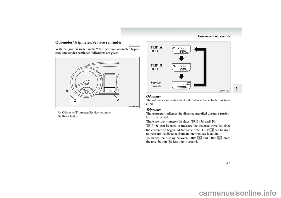 MITSUBISHI SHOGUN 2008 Owners Manual (in English) Instruments and controls
3-3
3
Odometer/Tripmeter/Service reminder
E00500600998
With the ignition switch in the “ON” position, odometer, tripm- eter, and service reminder indications are given.
O MITSUBISHI SHOGUN 2008 Owners Manual (in English) Instruments and controls
3-3
3
Odometer/Tripmeter/Service reminder
E00500600998
With the ignition switch in the “ON” position, odometer, tripm- eter, and service reminder indications are given.
O