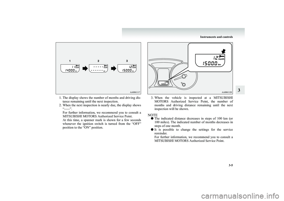 MITSUBISHI SHOGUN 2008 Owners Manual (in English) Instruments and controls
3-5
3
1. The display shows the number of months and driving dis-
tance remaining until the next inspection.
2. When the next inspection is nearly due, the display shows
“ MITSUBISHI SHOGUN 2008 Owners Manual (in English) Instruments and controls
3-5
3
1. The display shows the number of months and driving dis-
tance remaining until the next inspection.
2. When the next inspection is nearly due, the display shows
“