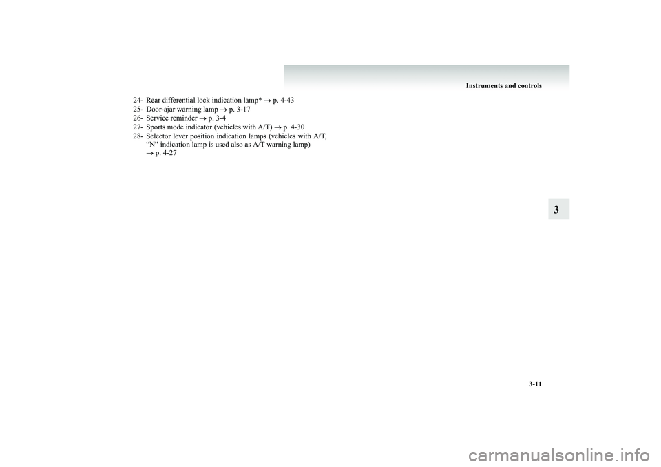 MITSUBISHI SHOGUN 2008 Owners Manual (in English) Instruments and controls
3-11
3
24- Rear differential lock indication lamp*
→ p. 4-43
25- Door-ajar warning lamp
→ p. 3-17
26- Service reminder
→ p. 3-4
27- Sports mode indicator (vehi MITSUBISHI SHOGUN 2008 Owners Manual (in English) Instruments and controls
3-11
3
24- Rear differential lock indication lamp*
→ p. 4-43
25- Door-ajar warning lamp
→ p. 3-17
26- Service reminder
→ p. 3-4
27- Sports mode indicator (vehi