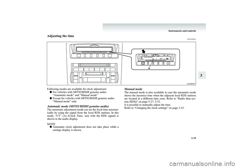 MITSUBISHI SHOGUN 2008 Owners Manual (in English) Instruments and controls
3-19
3
Adjusting the time
E00518000021
Following modes are available for clock adjustment: ●
For vehicles with MITSUBISHI genuine audio: “Automatic mode” and “Manual MITSUBISHI SHOGUN 2008 Owners Manual (in English) Instruments and controls
3-19
3
Adjusting the time
E00518000021
Following modes are available for clock adjustment: ●
For vehicles with MITSUBISHI genuine audio: “Automatic mode” and “Manual