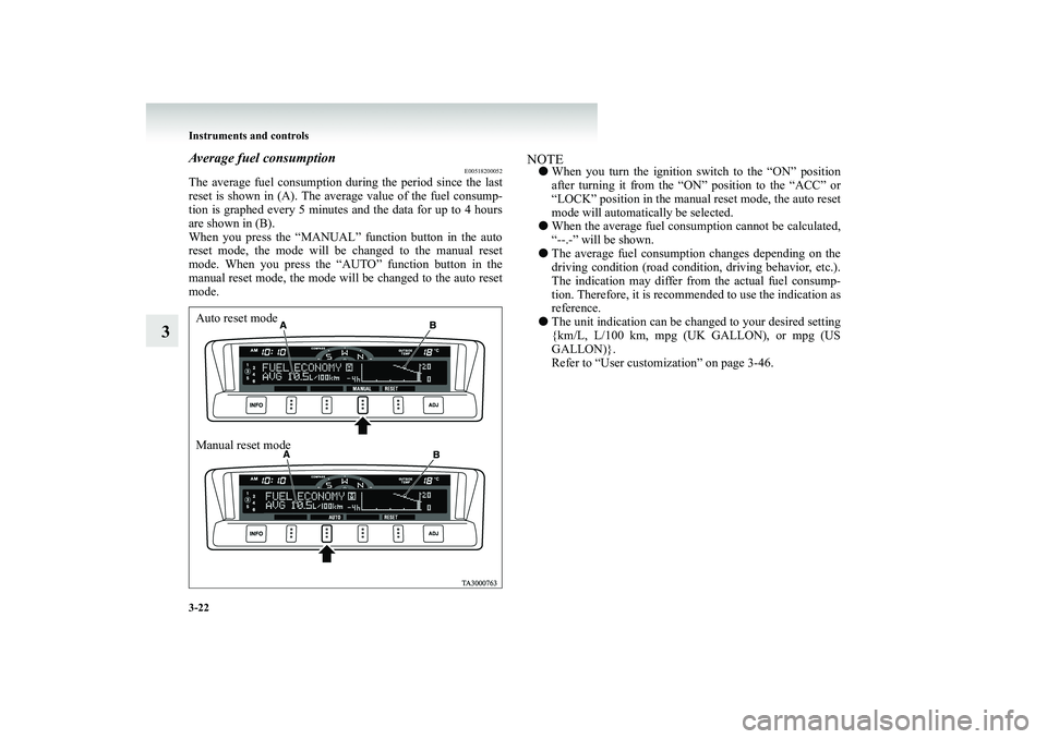 MITSUBISHI SHOGUN 2008 Owners Manual (in English) 3-22 Instruments and controls
3
Average fuel consumption
E00518200052
The average fuel consumption
during the period since the last
reset is shown in (A). The aver
age value of the fuel consump-
MITSUBISHI SHOGUN 2008 Owners Manual (in English) 3-22 Instruments and controls
3
Average fuel consumption
E00518200052
The average fuel consumption
during the period since the last
reset is shown in (A). The aver
age value of the fuel consump-