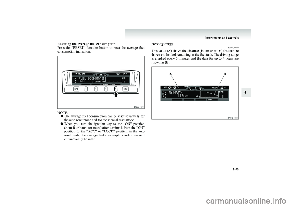 MITSUBISHI SHOGUN 2008 (in English) Owners Guide Instruments and controls
3-23
3
Resetting the averag
e fuel consumption
Press the “RESET” function button to reset the average fuel consumption indication.NOTE●
The average fuel co
nsumption MITSUBISHI SHOGUN 2008 (in English) Owners Guide Instruments and controls
3-23
3
Resetting the averag
e fuel consumption
Press the “RESET” function button to reset the average fuel consumption indication.NOTE●
The average fuel co
nsumption