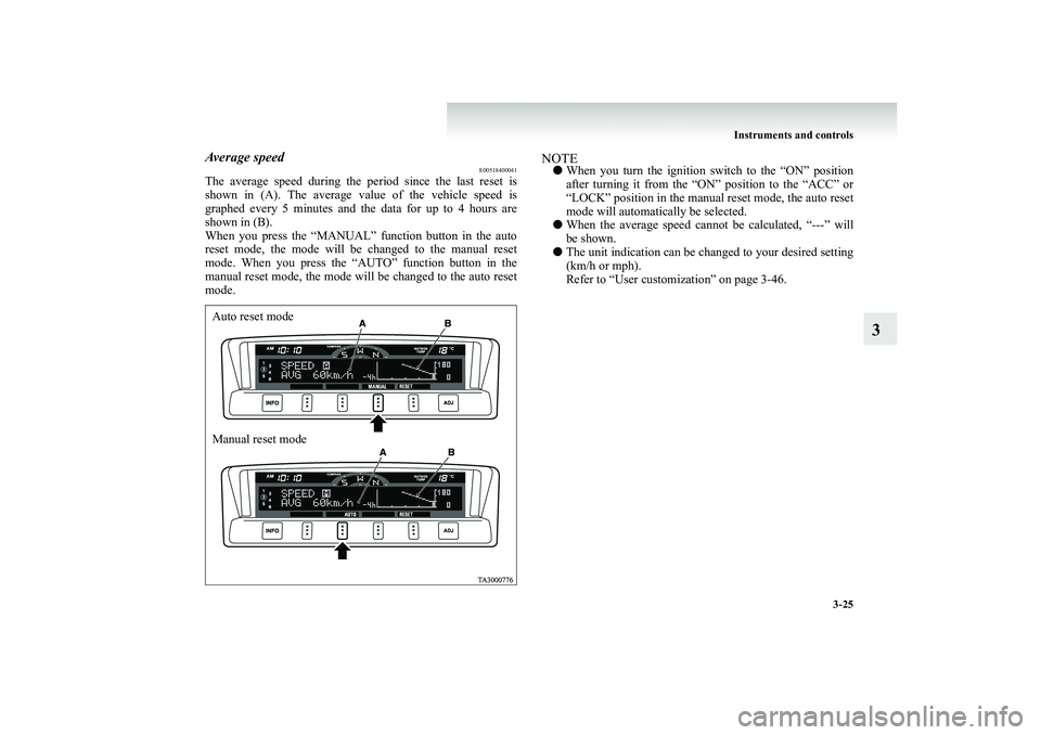 MITSUBISHI SHOGUN 2008 Owners Manual (in English) Instruments and controls
3-25
3
Average speed
E00518400041
The average speed during the pe
riod since the last reset is
shown in (A). The average va
lue of the vehicle speed is
graphed every 5 mi MITSUBISHI SHOGUN 2008 Owners Manual (in English) Instruments and controls
3-25
3
Average speed
E00518400041
The average speed during the pe
riod since the last reset is
shown in (A). The average va
lue of the vehicle speed is
graphed every 5 mi