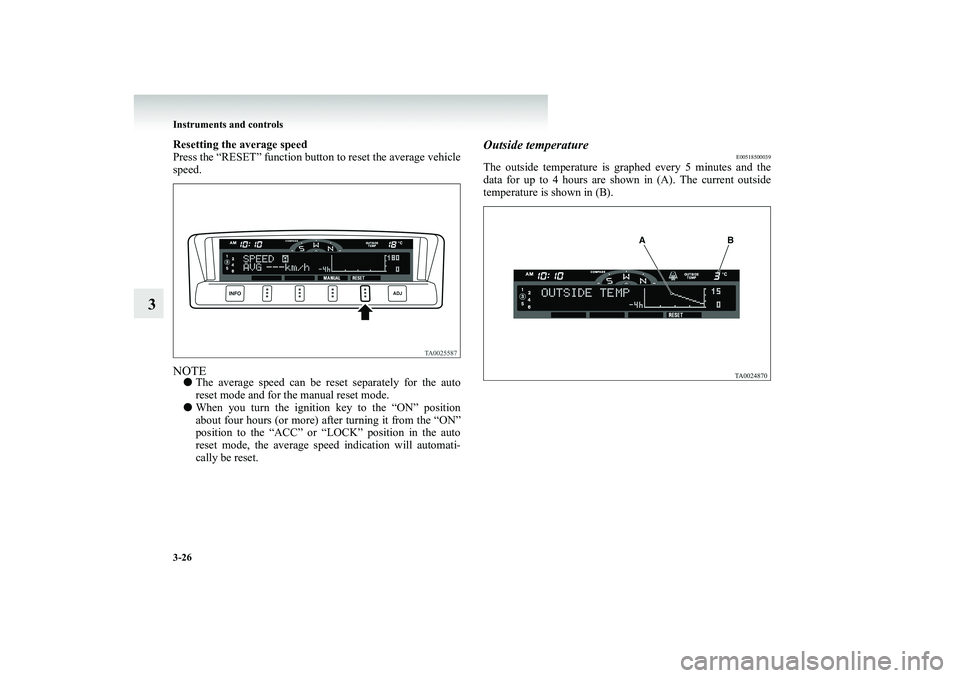 MITSUBISHI SHOGUN 2008 (in English) Owners Guide 3-26 Instruments and controls
3
Resetting the average speed Press the “RESET” function button
to reset the average vehicle
speed.NOTE●
The average speed can be reset separately for the auto MITSUBISHI SHOGUN 2008 (in English) Owners Guide 3-26 Instruments and controls
3
Resetting the average speed Press the “RESET” function button
to reset the average vehicle
speed.NOTE●
The average speed can be reset separately for the auto