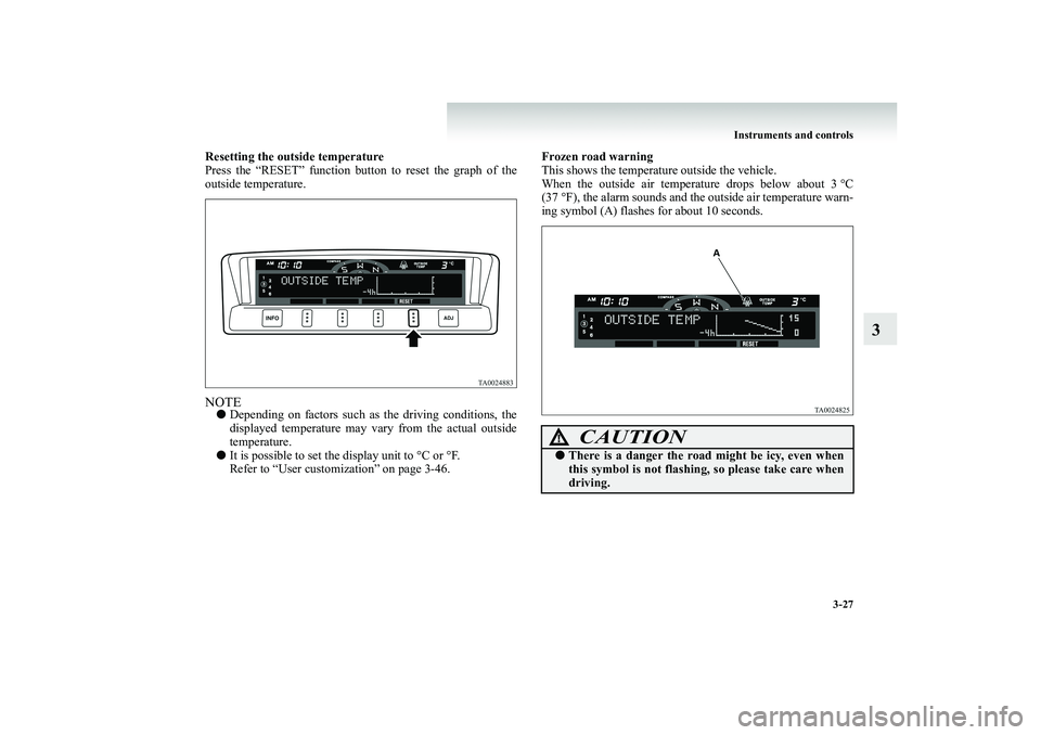 MITSUBISHI SHOGUN 2008  Owners Manual (in English) Instruments and controls 
3-27
3
Resetting the outside temperature Press the “RESET” function button to reset the graph of the outside temperature.NOTE● 
Depending on factors such as the driving