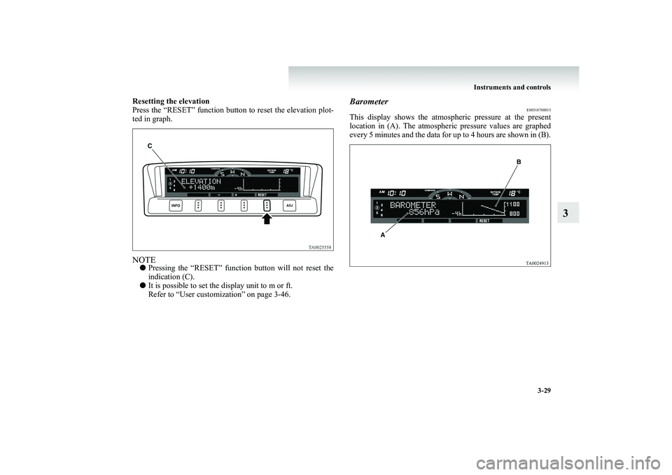 MITSUBISHI SHOGUN 2008  Owners Manual (in English) Instruments and controls 
3-29
3
Resetting th 
e elevation 
Press the “RESET” function button to reset the elevation plot- ted in graph.NOTE● 
Pressing the “RESET” function button will not r