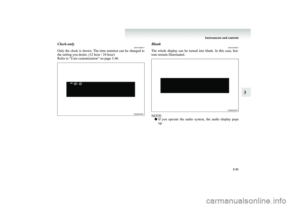 MITSUBISHI SHOGUN 2008 Owners Manual (in English) Instruments and controls
3-31
3
Clock-only
E00518900017
Only the clock is shown. The time notation can be changed to the setting you desire. (12 hour / 24 hour) Refer to “User customization” on p MITSUBISHI SHOGUN 2008 Owners Manual (in English) Instruments and controls
3-31
3
Clock-only
E00518900017
Only the clock is shown. The time notation can be changed to the setting you desire. (12 hour / 24 hour) Refer to “User customization” on p