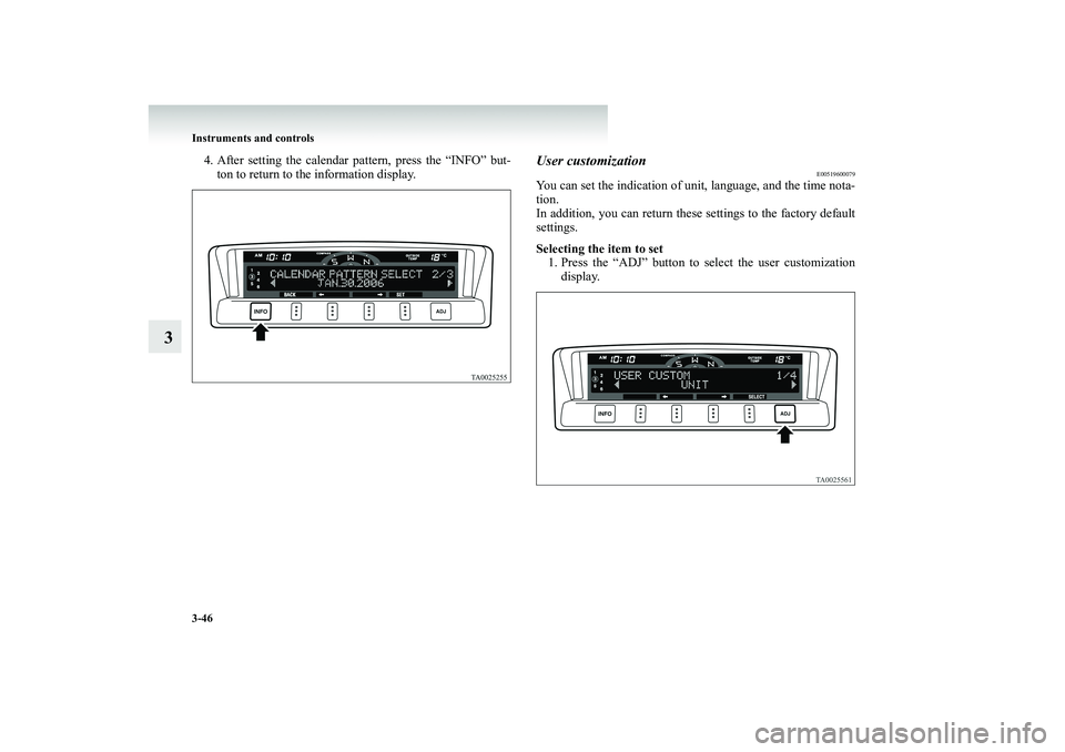 MITSUBISHI SHOGUN 2008 Owners Manual (in English) 3-46 Instruments and controls
3
4. After setting the calendar pattern, press the “INFO” but-
ton to return to the information display.
User customization
E00519600079
You can set the indication o MITSUBISHI SHOGUN 2008 Owners Manual (in English) 3-46 Instruments and controls
3
4. After setting the calendar pattern, press the “INFO” but-
ton to return to the information display.
User customization
E00519600079
You can set the indication o