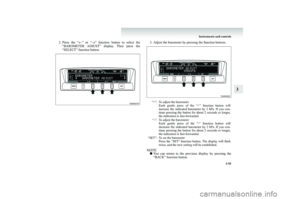 MITSUBISHI SHOGUN 2008 Owners Manual (in English) Instruments and controls
3-55
3
2. Press the “
←” or “
→” function button to select the
“BAROMETER ADJUST” display. Then press the “SELECT” function button.
3. Adjust the barom MITSUBISHI SHOGUN 2008 Owners Manual (in English) Instruments and controls
3-55
3
2. Press the “
←” or “
→” function button to select the
“BAROMETER ADJUST” display. Then press the “SELECT” function button.
3. Adjust the barom