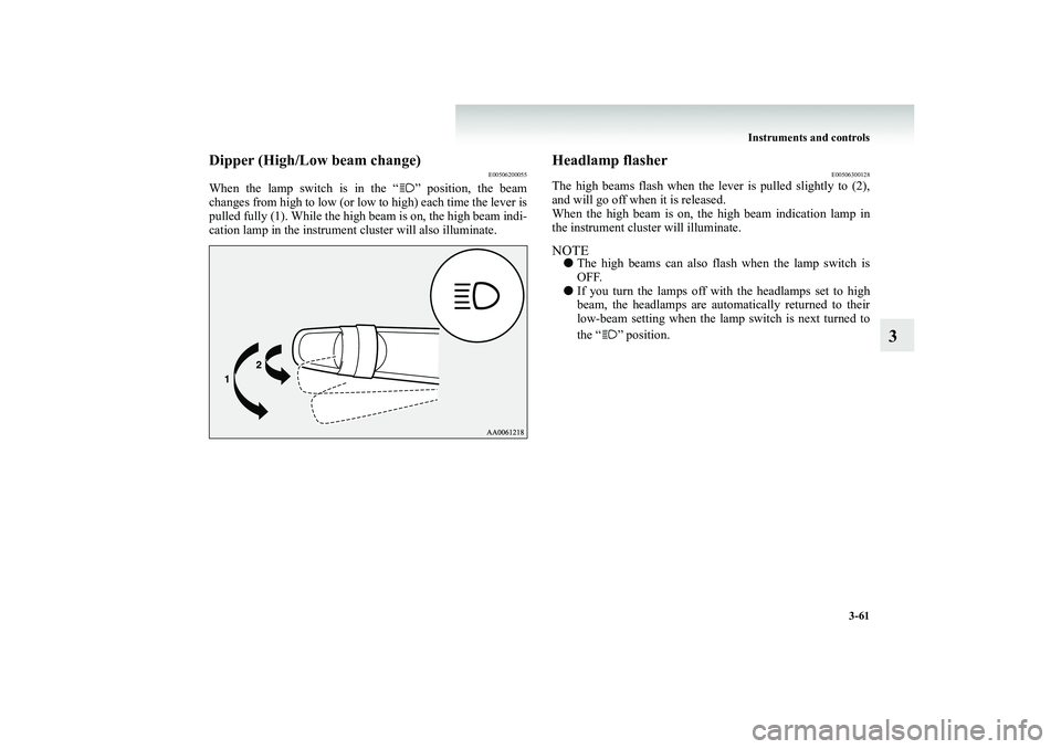MITSUBISHI SHOGUN 2008 Owners Manual (in English) Instruments and controls
3-61
3
Dipper (High/Low beam change)
E00506200055
When the lamp switch is in the “ ” position, the beam changes from high to low (or low
to high) each time the lever is MITSUBISHI SHOGUN 2008 Owners Manual (in English) Instruments and controls
3-61
3
Dipper (High/Low beam change)
E00506200055
When the lamp switch is in the “ ” position, the beam changes from high to low (or low
to high) each time the lever is