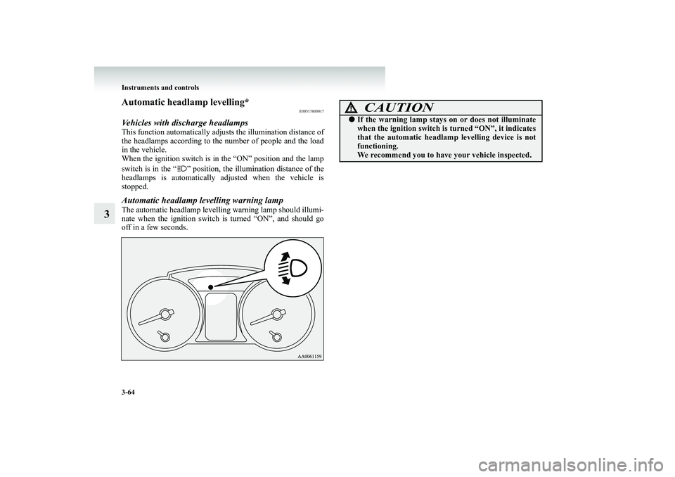MITSUBISHI SHOGUN 2008 Owners Manual (in English) 3-64 Instruments and controls
3
Automatic headlamp levelling*
E00517600017
Vehicles with discharge headlampsThis function automatically adjusts the illumination distance of the headlamps according to MITSUBISHI SHOGUN 2008 Owners Manual (in English) 3-64 Instruments and controls
3
Automatic headlamp levelling*
E00517600017
Vehicles with discharge headlampsThis function automatically adjusts the illumination distance of the headlamps according to