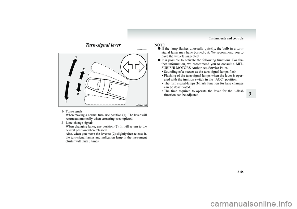 MITSUBISHI SHOGUN 2008 Owners Manual (in English) Instruments and controls
3-65
3
Turn-signal lever
E00506500771
NOTE●
If the lamp flashes unusually quickly, the bulb in a turn- signal lamp may have burned out. We recommend you to have the vehic MITSUBISHI SHOGUN 2008 Owners Manual (in English) Instruments and controls
3-65
3
Turn-signal lever
E00506500771
NOTE●
If the lamp flashes unusually quickly, the bulb in a turn- signal lamp may have burned out. We recommend you to have the vehic