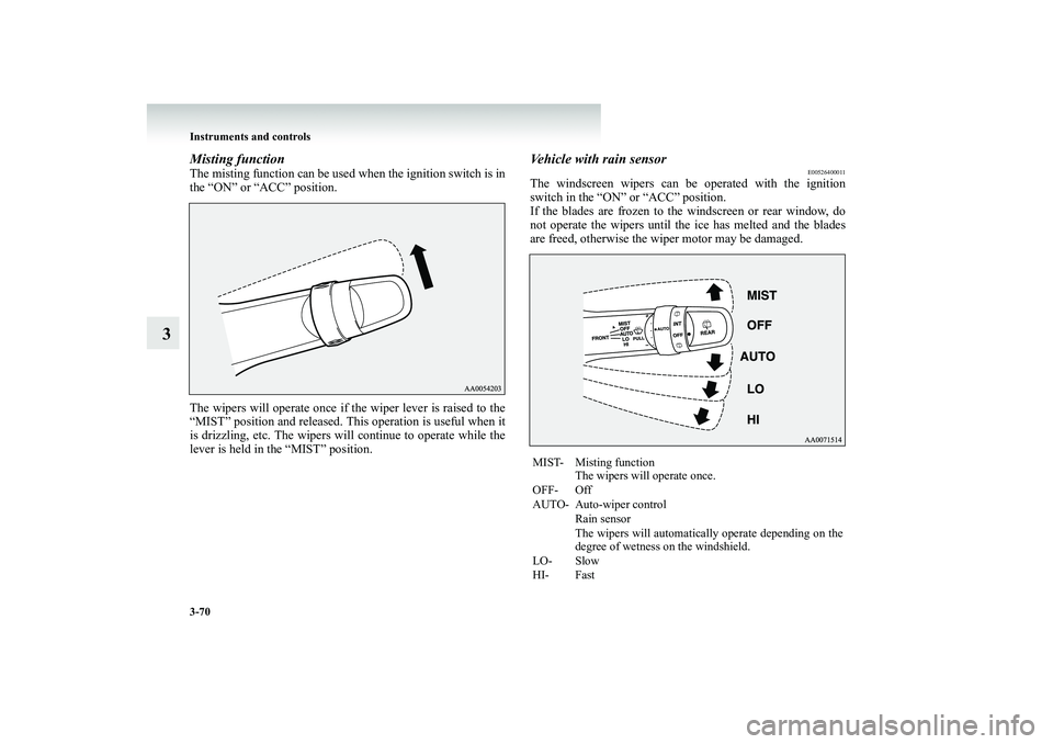 MITSUBISHI SHOGUN 2008 Owners Manual (in English) 3-70 Instruments and controls
3
Misting functionThe misting function can be used when the ignition switch is in the “ON” or “ACC” position. The wipers will operate once if th
e wiper lever is MITSUBISHI SHOGUN 2008 Owners Manual (in English) 3-70 Instruments and controls
3
Misting functionThe misting function can be used when the ignition switch is in the “ON” or “ACC” position. The wipers will operate once if th
e wiper lever is