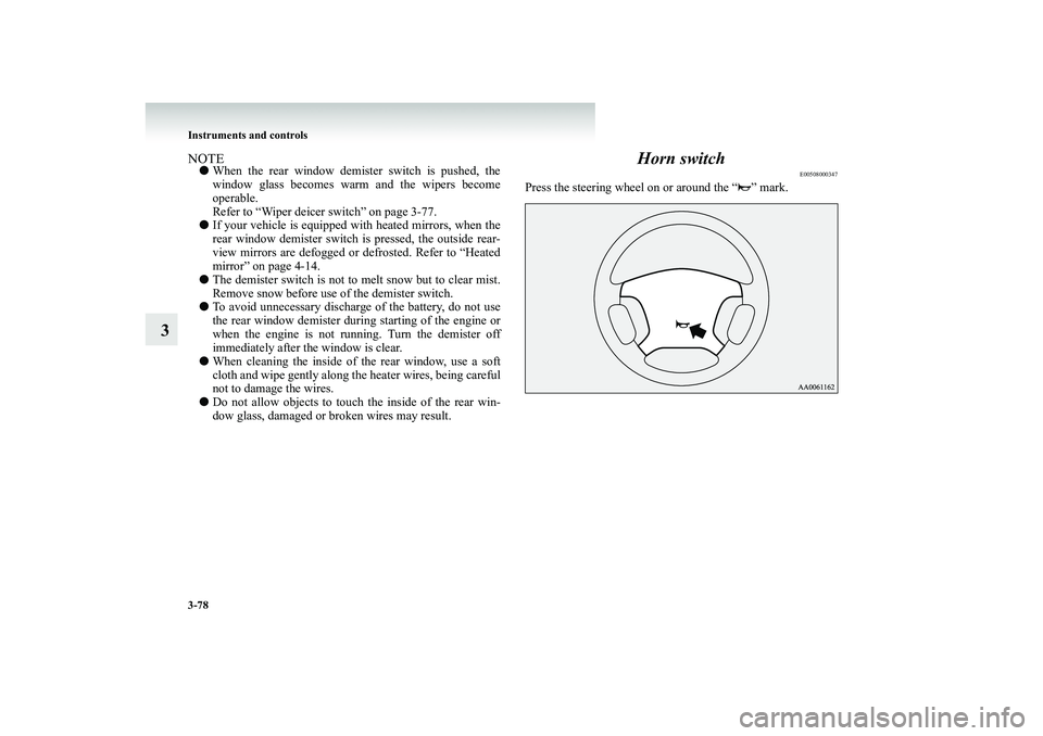 MITSUBISHI SHOGUN 2008 Owners Manual (in English) 3-78 Instruments and controls
3
NOTE●
When the rear window demist
er switch is pushed, the
window glass becomes warm and the wipers become operable. Refer to “Wiper deicer switch” on page 3-77 MITSUBISHI SHOGUN 2008 Owners Manual (in English) 3-78 Instruments and controls
3
NOTE●
When the rear window demist
er switch is pushed, the
window glass becomes warm and the wipers become operable. Refer to “Wiper deicer switch” on page 3-77