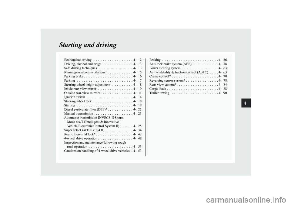MITSUBISHI SHOGUN 2008 Owners Manual (in English) 4
Starting and driving
Economical driving . . . . . . . . . . . . . . . . . . . . . . . .4- 2 Driving, alcohol and drugs. . . . . . . . . . . . . . . . . . .4- 3Safe driving techniques . . . . . . . MITSUBISHI SHOGUN 2008 Owners Manual (in English) 4
Starting and driving
Economical driving . . . . . . . . . . . . . . . . . . . . . . . .4- 2 Driving, alcohol and drugs. . . . . . . . . . . . . . . . . . .4- 3Safe driving techniques . . . . . . .