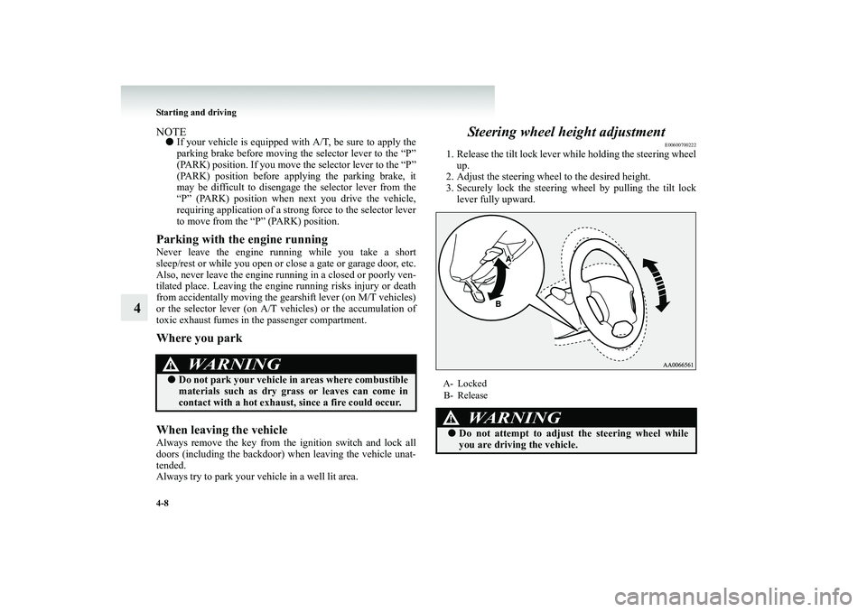 MITSUBISHI SHOGUN 2008 (in English) Owners Guide 4-8 Starting and driving
4
NOTE●
If your vehicle is equipped with A/T, be sure to apply the parking brake before moving the selector lever to the “P” (PARK) position. If you move
the selector MITSUBISHI SHOGUN 2008 (in English) Owners Guide 4-8 Starting and driving
4
NOTE●
If your vehicle is equipped with A/T, be sure to apply the parking brake before moving the selector lever to the “P” (PARK) position. If you move
the selector