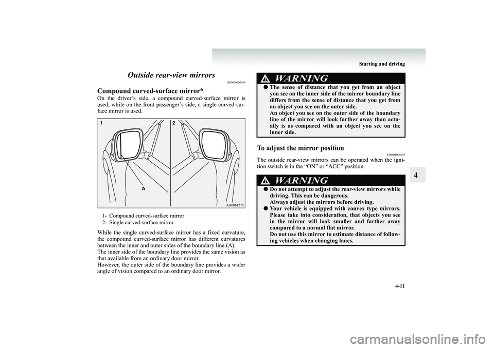 MITSUBISHI SHOGUN 2008 Owners Manual (in English) Starting and driving
4-11
4
Outside rear-view mirrors
E00600900484
Compound curved-surface mirror*On the driver’s side, a compound curved-surface mirror is used, while on the front passenger’s s MITSUBISHI SHOGUN 2008 Owners Manual (in English) Starting and driving
4-11
4
Outside rear-view mirrors
E00600900484
Compound curved-surface mirror*On the driver’s side, a compound curved-surface mirror is used, while on the front passenger’s s