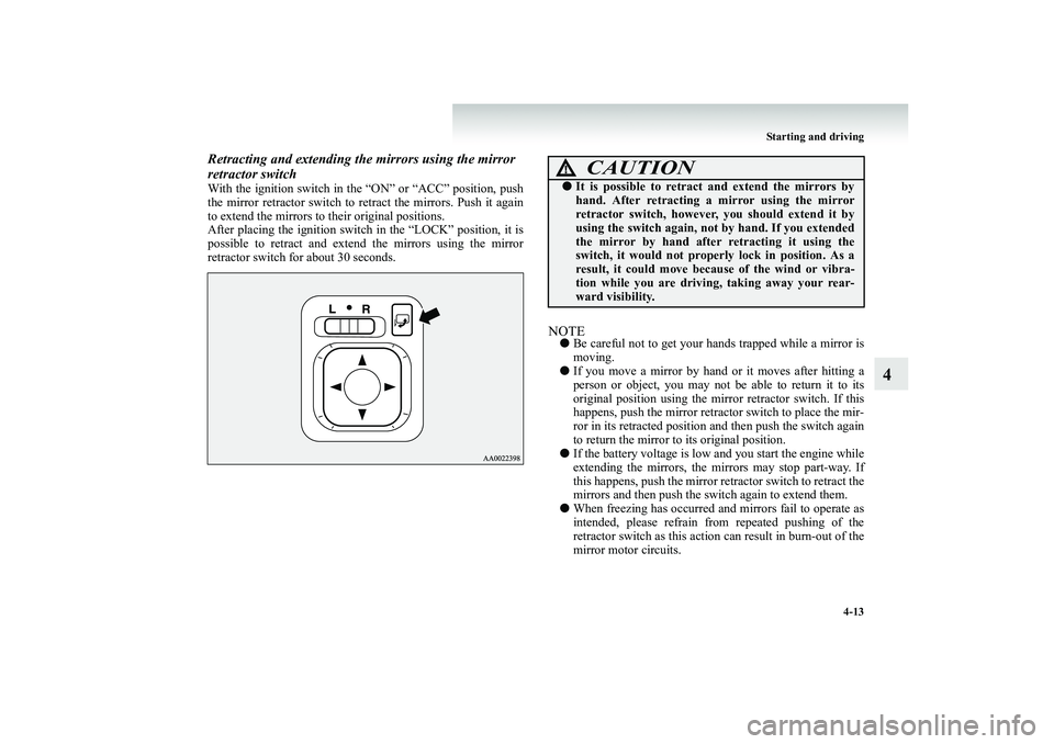 MITSUBISHI SHOGUN 2008 Owners Manual (in English) Starting and driving
4-13
4
Retracting and extending the mirrors using the mirror retractor switchWith the ignition switch in the “ON” or “ACC” position, push the mirror retractor switch to MITSUBISHI SHOGUN 2008 Owners Manual (in English) Starting and driving
4-13
4
Retracting and extending the mirrors using the mirror retractor switchWith the ignition switch in the “ON” or “ACC” position, push the mirror retractor switch to