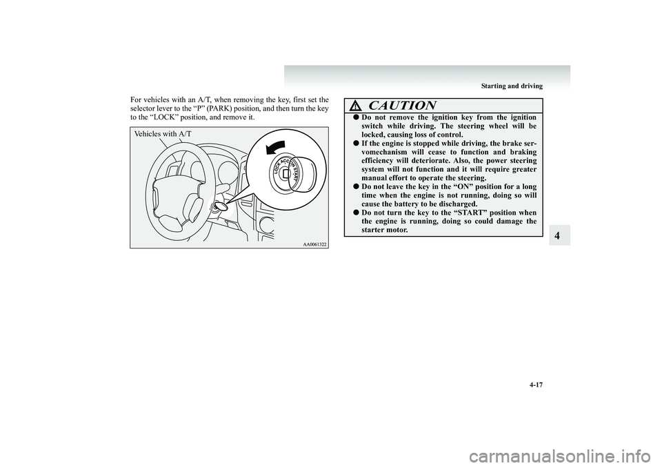 MITSUBISHI SHOGUN 2008 Owners Manual (in English) Starting and driving
4-17
4
For vehicles with an A/T, when
removing the key, first set the
selector lever to the “P” (PARK) position, and then turn the key to the “LOCK” position, and remo MITSUBISHI SHOGUN 2008 Owners Manual (in English) Starting and driving
4-17
4
For vehicles with an A/T, when
removing the key, first set the
selector lever to the “P” (PARK) position, and then turn the key to the “LOCK” position, and remo