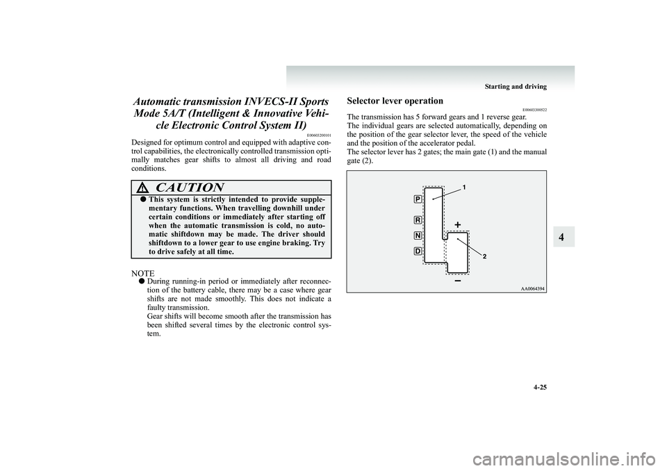 MITSUBISHI SHOGUN 2008 Owners Manual (in English) Starting and driving
4-25
4
Automatic transmissi
on INVECS-II Sports
Mode 5A/T (Intellige
nt & Innovative Vehi-
cle Electronic Control System II)
E00603200101
Designed for optimum control and e MITSUBISHI SHOGUN 2008 Owners Manual (in English) Starting and driving
4-25
4
Automatic transmissi
on INVECS-II Sports
Mode 5A/T (Intellige
nt & Innovative Vehi-
cle Electronic Control System II)
E00603200101
Designed for optimum control and e