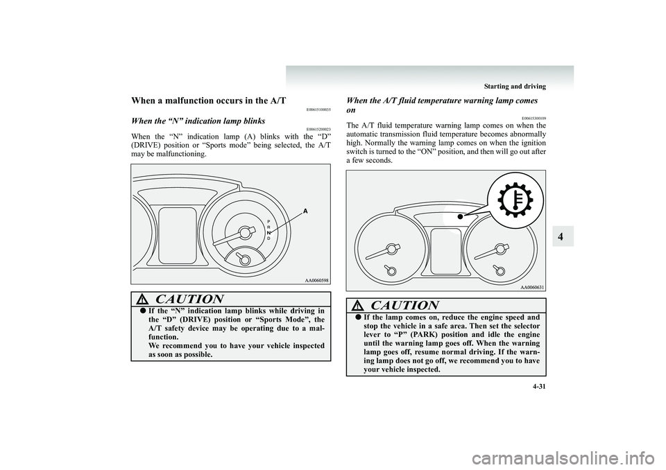 MITSUBISHI SHOGUN 2008 Owners Manual (in English) Starting and driving
4-31
4
When a malfunction occurs in the A/T
E00615100035
When the “N” indication lamp blinks
E00615200023
When the “N” indication lamp
(A) blinks with the “D”
(DRI MITSUBISHI SHOGUN 2008 Owners Manual (in English) Starting and driving
4-31
4
When a malfunction occurs in the A/T
E00615100035
When the “N” indication lamp blinks
E00615200023
When the “N” indication lamp
(A) blinks with the “D”
(DRI