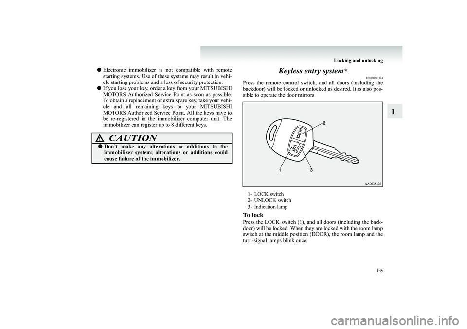 MITSUBISHI SHOGUN 2008 (in English) Owners Guide Locking and unlocking
1-5
1
●
Electronic immobilizer is not compatible with remote starting systems. Use of these
systems may result in vehi-
cle starting problems and a lo
ss of security prot MITSUBISHI SHOGUN 2008 (in English) Owners Guide Locking and unlocking
1-5
1
●
Electronic immobilizer is not compatible with remote starting systems. Use of these
systems may result in vehi-
cle starting problems and a lo
ss of security prot
