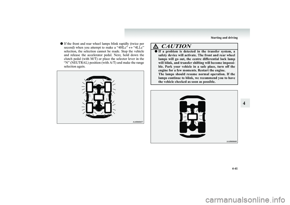 MITSUBISHI SHOGUN 2008  Owners Manual (in English) Starting and driving 
4-41
4
● 
If the front and rear wheel lamps blink rapidly (twice per second) when you attempt to make a “4HLc”  
↔
 “4LLc” 
selection, the selection cannot be made. S