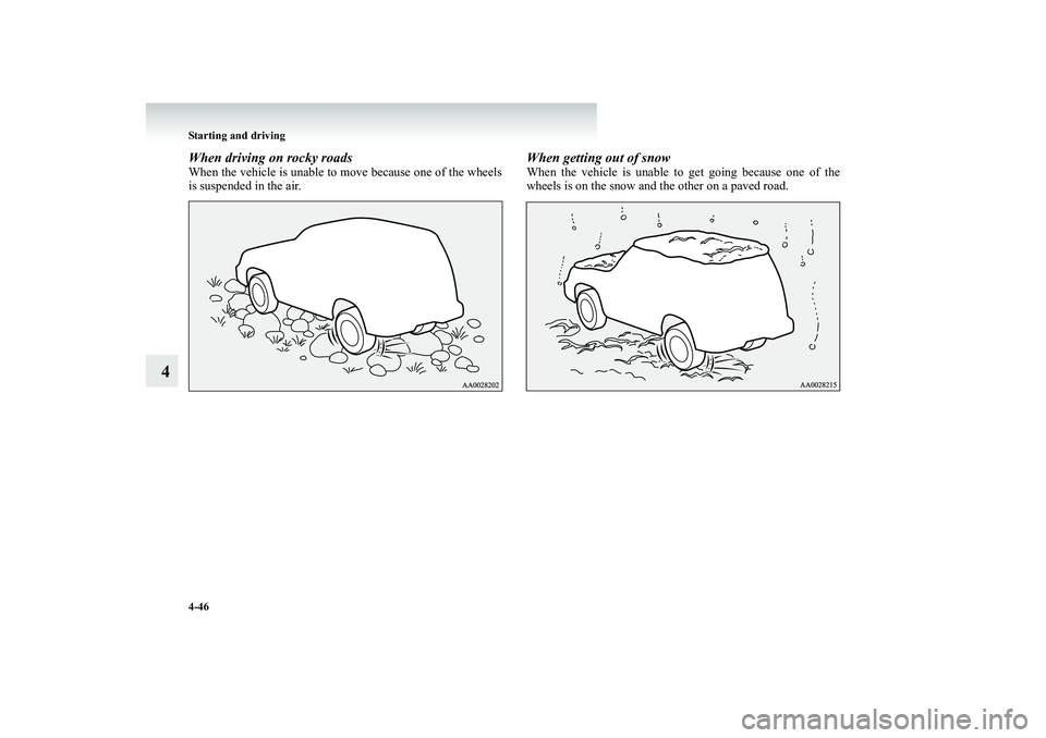 MITSUBISHI SHOGUN 2008  Owners Manual (in English) 4-46 Starting and driving
4
When driving on rocky roadsWhen the vehicle is unable to  
move because one of the wheels 
is suspended in the air.
When getting out of snowWhen the vehicle is unable to 
 