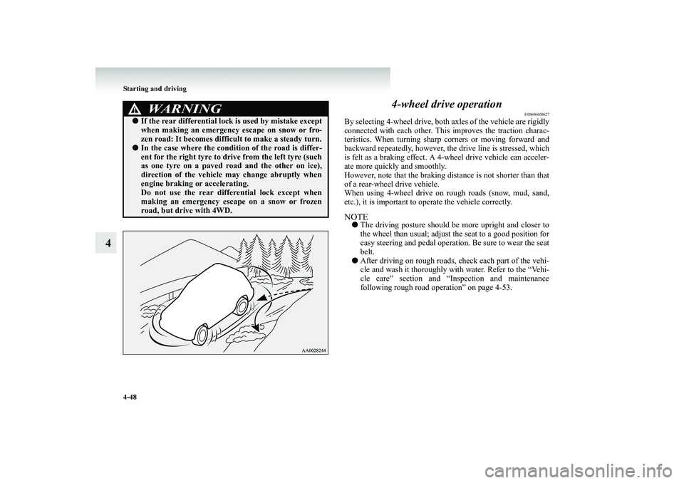 MITSUBISHI SHOGUN 2008  Owners Manual (in English) 4-48 Starting and driving
4 
4-wheel drive operation
E00606600627
By selecting 4-wheel drive, both  
axles of the vehicle are rigidly 
connected with each other. Th 
is improves the traction charac- 

