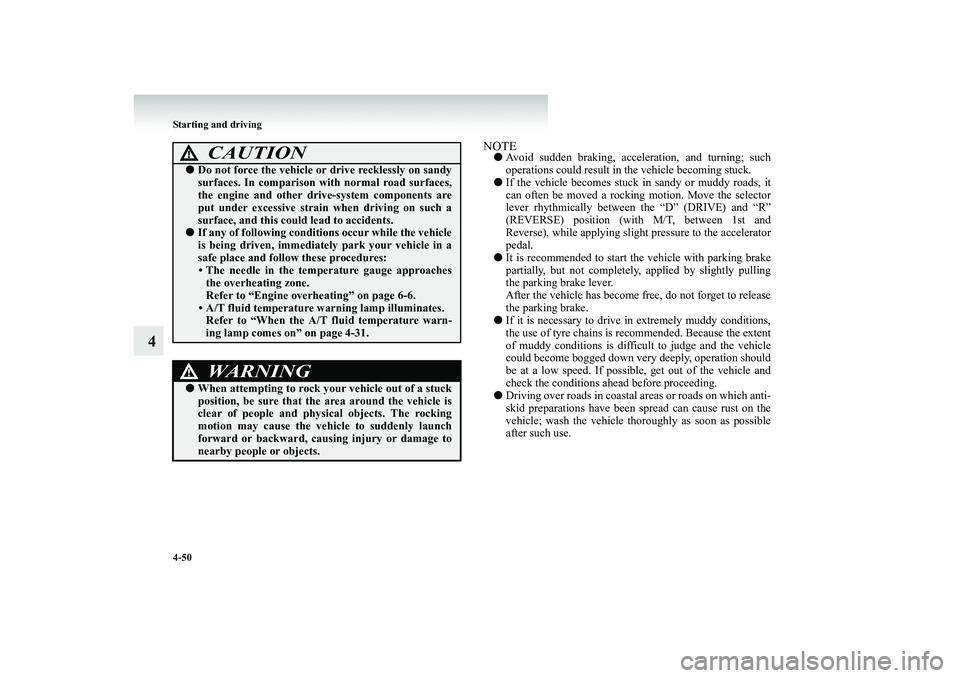 MITSUBISHI SHOGUN 2008  Owners Manual (in English) 4-50 Starting and driving
4
NOTE● 
Avoid sudden braking, acceler
ation, and turning; such 
operations could result in the vehicle becoming stuck. 
● 
If the vehicle becomes stuck in sandy or muddy