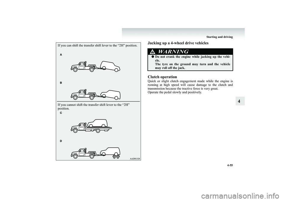 MITSUBISHI SHOGUN 2008 Owners Manual (in English) Starting and driving
4-55
4
Jacking up a 4-wheel drive vehicles Clutch operationQuick or slight clutch engagement made while the engine is running at high speed will cause damage to the clutch and tr MITSUBISHI SHOGUN 2008 Owners Manual (in English) Starting and driving
4-55
4
Jacking up a 4-wheel drive vehicles Clutch operationQuick or slight clutch engagement made while the engine is running at high speed will cause damage to the clutch and tr
