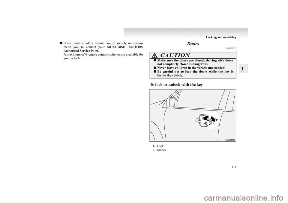 MITSUBISHI SHOGUN 2008 (in English) Owners Guide Locking and unlocking
1-7
1
●
If you wish to add a remote
control switch, we recom-
mend you to contact your MITSUBISHI MOTORS Authorized Service Point. A maximum of 4 remote contro
l switches MITSUBISHI SHOGUN 2008 (in English) Owners Guide Locking and unlocking
1-7
1
●
If you wish to add a remote
control switch, we recom-
mend you to contact your MITSUBISHI MOTORS Authorized Service Point. A maximum of 4 remote contro
l switches