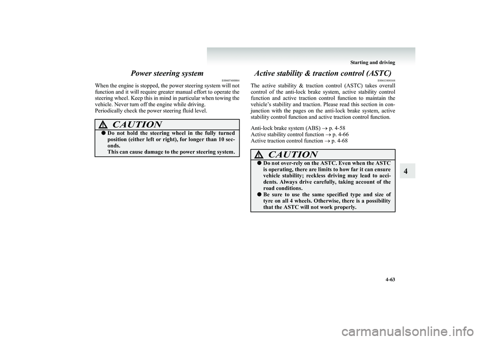 MITSUBISHI SHOGUN 2008 (in English) Owners Guide Starting and driving
4-63
4
Power steering system
E00607400084
When the engine is stopped, the
power steering system will not
function and it will require greater
manual effort to operate the
MITSUBISHI SHOGUN 2008 (in English) Owners Guide Starting and driving
4-63
4
Power steering system
E00607400084
When the engine is stopped, the
power steering system will not
function and it will require greater
manual effort to operate the