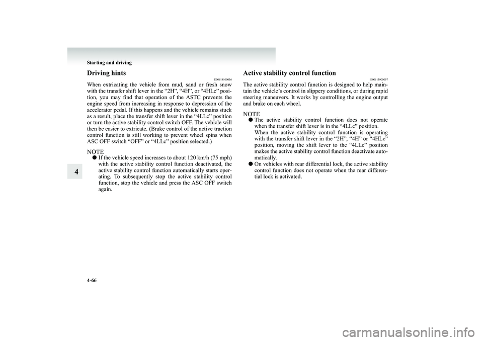 MITSUBISHI SHOGUN 2008 (in English) Owners Guide 4-66 Starting and driving
4
Driving hints
E00618100036
When extricating the vehicle
from mud, sand or fresh snow
with the transfer shift lever in the “2H”, “4H”, or “4HLc” posi- tion, y MITSUBISHI SHOGUN 2008 (in English) Owners Guide 4-66 Starting and driving
4
Driving hints
E00618100036
When extricating the vehicle
from mud, sand or fresh snow
with the transfer shift lever in the “2H”, “4H”, or “4HLc” posi- tion, y