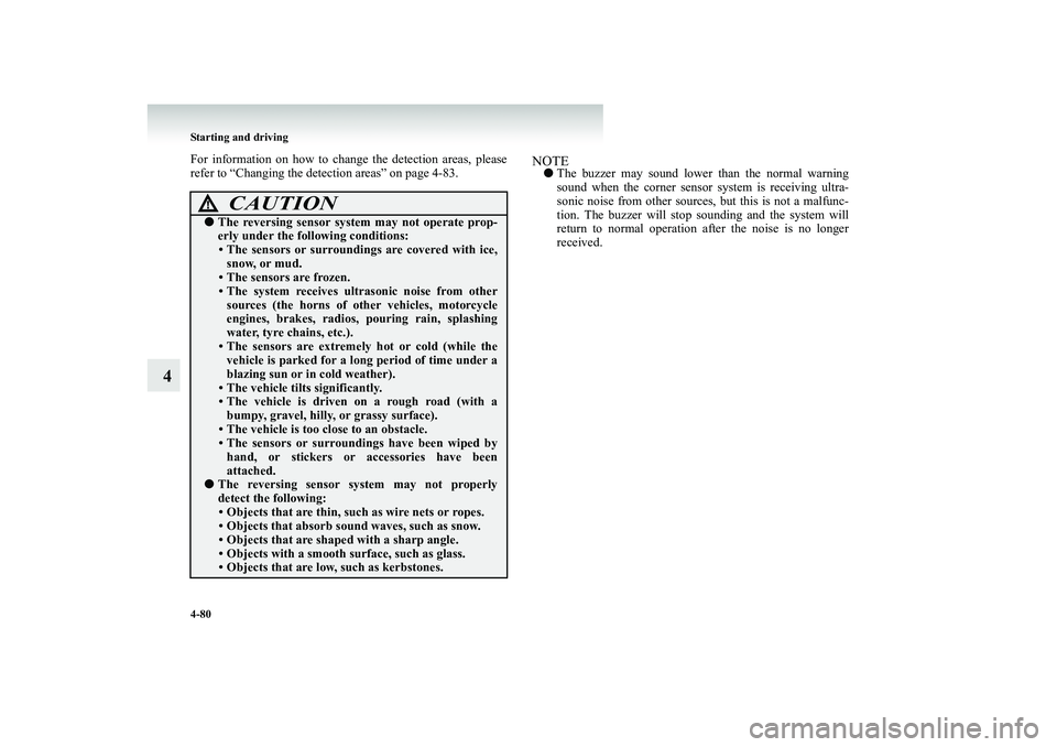 MITSUBISHI SHOGUN 2008 (in English) User Guide 4-80 Starting and driving
4
For information on how to chan
ge the detection areas, please
refer to “Changing the detection areas” on page 4-83.
NOTE●
The buzzer may sound lower
than the norm MITSUBISHI SHOGUN 2008 (in English) User Guide 4-80 Starting and driving
4
For information on how to chan
ge the detection areas, please
refer to “Changing the detection areas” on page 4-83.
NOTE●
The buzzer may sound lower
than the norm