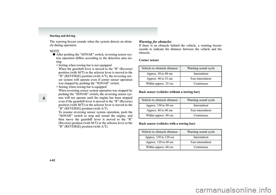 MITSUBISHI SHOGUN 2008 (in English) User Guide 4-82 Starting and driving
4
The warning buzzer sounds when the system detects an obsta- cle during operation.NOTE●
After pushing the “SONAR” switch, reversing sensor sys- tem operation differs MITSUBISHI SHOGUN 2008 (in English) User Guide 4-82 Starting and driving
4
The warning buzzer sounds when the system detects an obsta- cle during operation.NOTE●
After pushing the “SONAR” switch, reversing sensor sys- tem operation differs