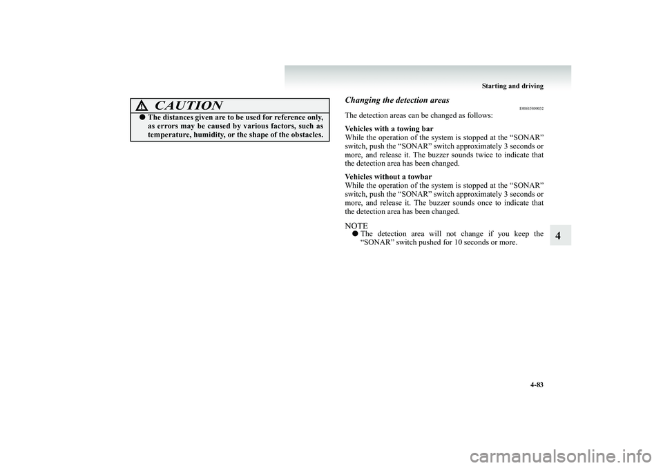 MITSUBISHI SHOGUN 2008 (in English) Owners Guide Starting and driving
4-83
4
Changing the detection areas
E00615800032
The detection areas can be changed as follows: Vehicles with a towing bar While the operation of the system
is stopped at the â MITSUBISHI SHOGUN 2008 (in English) Owners Guide Starting and driving
4-83
4
Changing the detection areas
E00615800032
The detection areas can be changed as follows: Vehicles with a towing bar While the operation of the system
is stopped at the â
