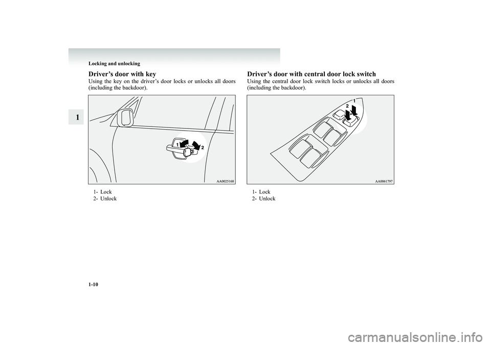 MITSUBISHI SHOGUN 2008 (in English) Owners Guide 1-10 Locking and unlocking
1
Driver’s door with keyUsing the key on the driver’s door locks or unlocks all doors (including the backdoor).
Driver’s door with central door lock switchUsing the ce MITSUBISHI SHOGUN 2008 (in English) Owners Guide 1-10 Locking and unlocking
1
Driver’s door with keyUsing the key on the driver’s door locks or unlocks all doors (including the backdoor).
Driver’s door with central door lock switchUsing the ce