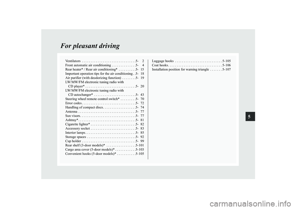 MITSUBISHI SHOGUN 2008 Owners Manual (in English) 5
For pleasant driving
Ventilators . . . . . . . . . . . . . . . . . . . . . . . . . . . . . . .5- 2 Front automatic air conditioning . . . . . . . . . . . . . .5- 4Rear heater* / Rear air conditioni MITSUBISHI SHOGUN 2008 Owners Manual (in English) 5
For pleasant driving
Ventilators . . . . . . . . . . . . . . . . . . . . . . . . . . . . . . .5- 2 Front automatic air conditioning . . . . . . . . . . . . . .5- 4Rear heater* / Rear air conditioni