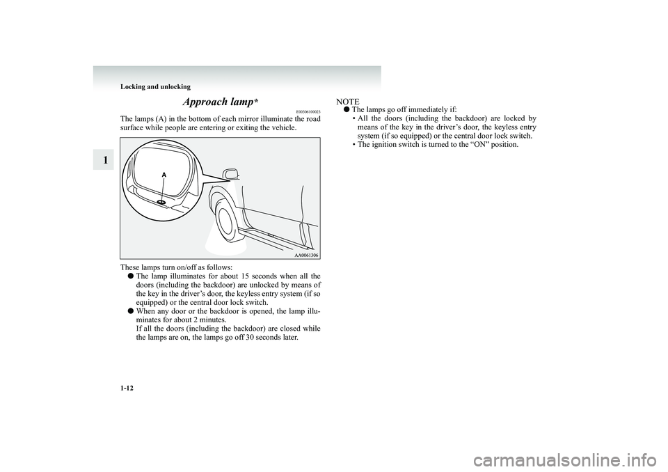 MITSUBISHI SHOGUN 2008 (in English) Owners Guide 1-12 Locking and unlocking
1
Approach lamp
*
E00306100023
The lamps (A) in the bottom of
each mirror illuminate the road
surface while people are ente
ring or exiting the vehicle.
These lamps tu MITSUBISHI SHOGUN 2008 (in English) Owners Guide 1-12 Locking and unlocking
1
Approach lamp
*
E00306100023
The lamps (A) in the bottom of
each mirror illuminate the road
surface while people are ente
ring or exiting the vehicle.
These lamps tu